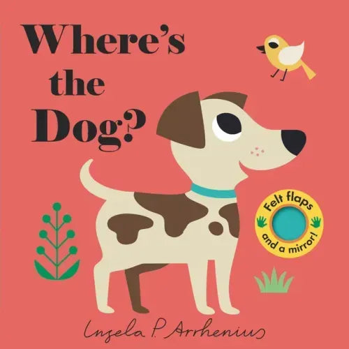 Where's the Dog?: (An Interactive, Sensory Lift-The-Flap Book with Felt Flaps and a Mirror for Babies & Toddlers. Friendly Pets Include a Cat, Rabbit,