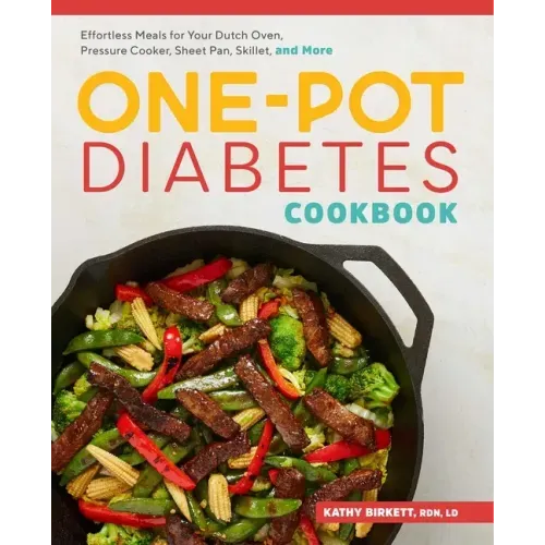 The One-Pot Diabetes Cookbook: Effortless Meals for Your Dutch Oven, Pressure Cooker, Sheet Pan, Skillet, and More