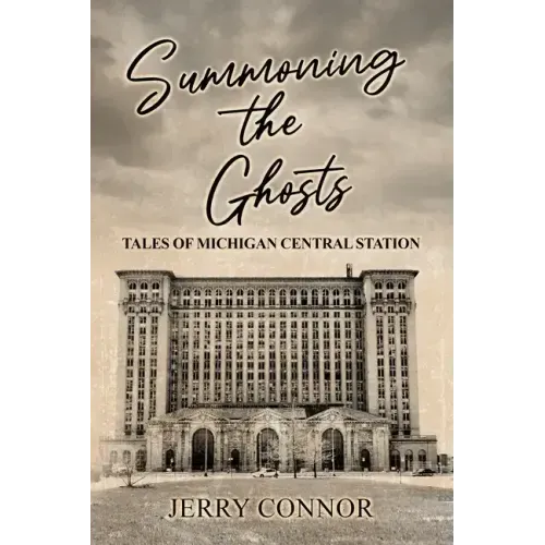 Summoning the Ghosts: Tales of Michigan Central Station