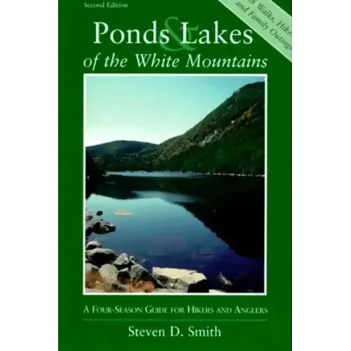 Ponds and Lakes of the White Mountains: A Four-Season Guide for Hikers and Anglers