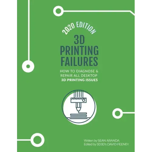 3D Printing Failures: 2020 Edition: How to Diagnose and Repair ALL Desktop 3D Printing Issues