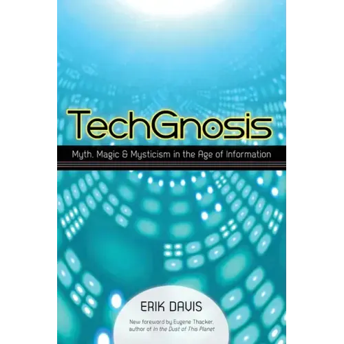 Techgnosis: Myth, Magic, and Mysticism in the Age of Information