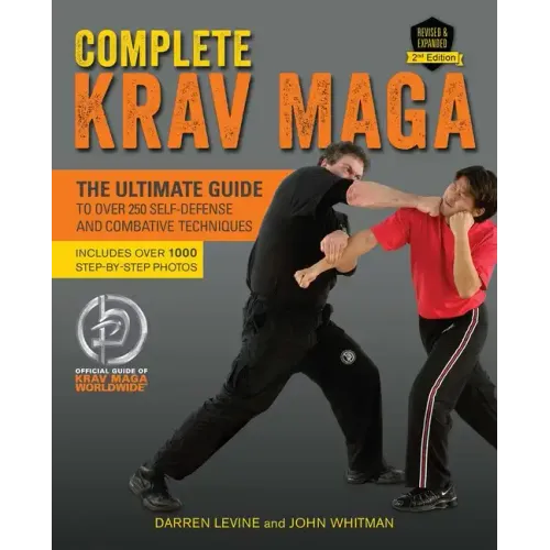 Complete Krav Maga: The Ultimate Guide to Over 250 Self-Defense and Combative Techniques
