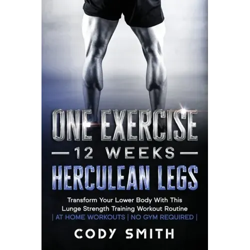 One Exercise, 12 Weeks, Herculean Legs: Transform Your Lower Body With This Lunge Strength Training Workout Routine at Home Workouts No Gym Required
