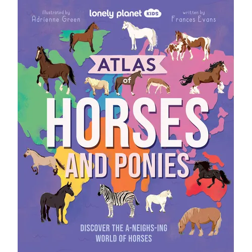 Lonely Planet Kids Atlas of Horses and Ponies: Discover the A-Neigh-Zing World of Horses