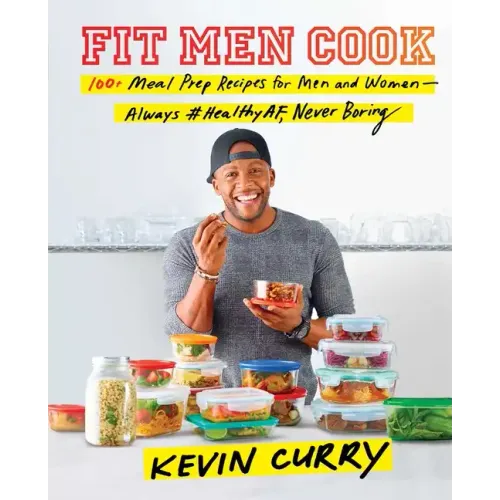 Fit Men Cook: 100+ Meal Prep Recipes for Men and Women--Always #Healthyaf, Never Boring
