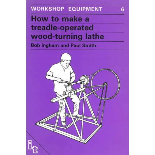 How to Make a Treadle-Operated Wood-Turning Lathe