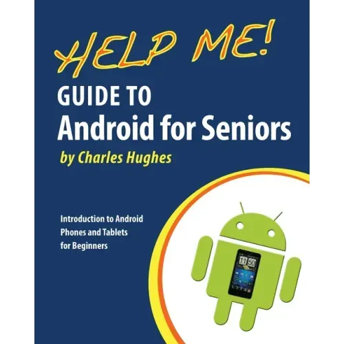 Help Me! Guide to Android for Seniors: Introduction to Android Phones and Tablets for Beginners