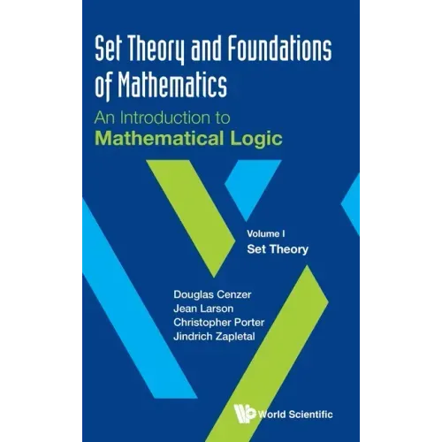 Set Theory and Foundations of Mathematics: An Introduction to Mathematical Logic - Volume I: Set Theory