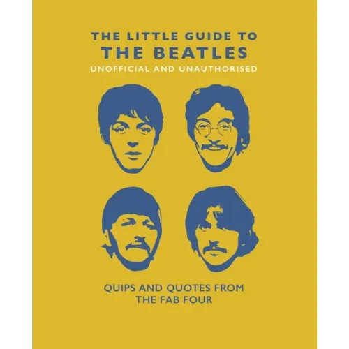 The Little Guide to the Beatles: Quips and Quotes from the Fab Four