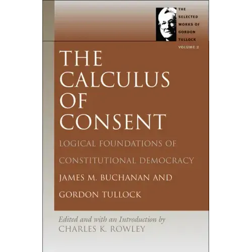 The Calculus of Consent: Logical Foundations of Constitutional Democracy
