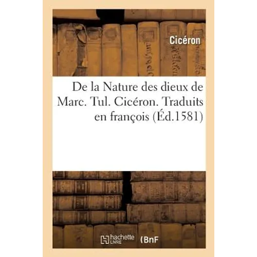 de la Nature Des Dieux de Marc. Tul. Cicéron. Traduits En François