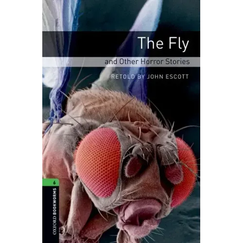Oxford Bookworms Library: Level 6: The Fly and Other Horror Stories