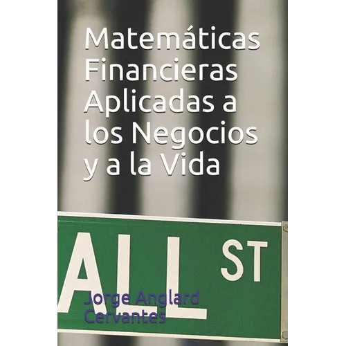 Matemáticas Financieras Aplicadas a los Negocios y a la Vida