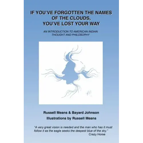 If You've Forgotten the Names of Clouds, You've Lost Your Way: An Introduction to American Indian Thought and Philosophy