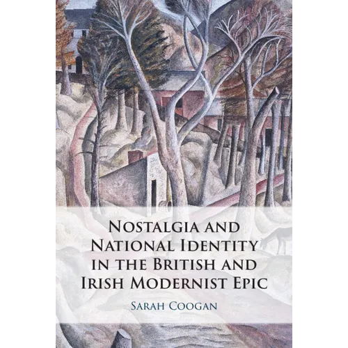 Nostalgia and National Identity in the British and Irish Modernist Epic
