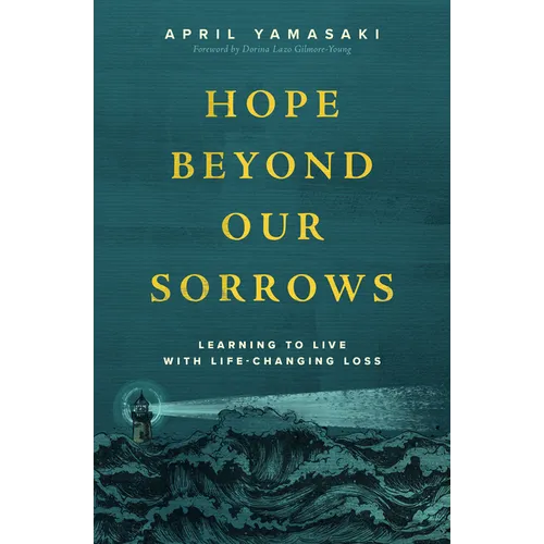 Hope Beyond Our Sorrows: Learning to Live with Life-Changing Loss