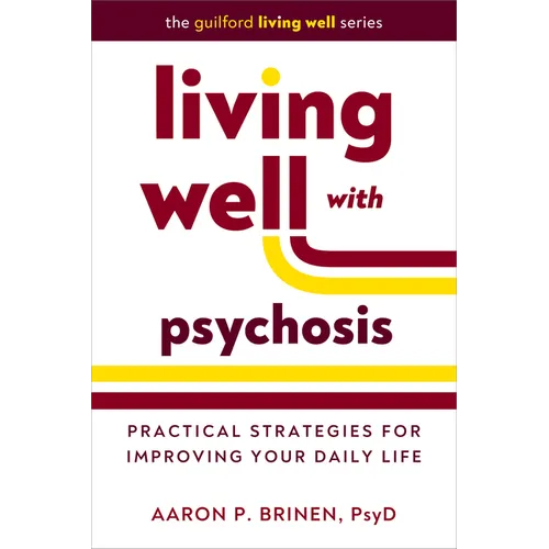 Living Well with Psychosis: Practical Strategies for Improving Your Daily Life