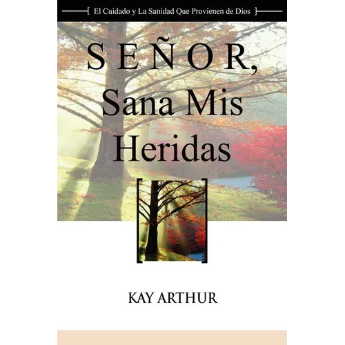 Señor, Sana Mis Heridas / Lord, Heal My Hurts: A Devotional Study on God's Care and Deliverance