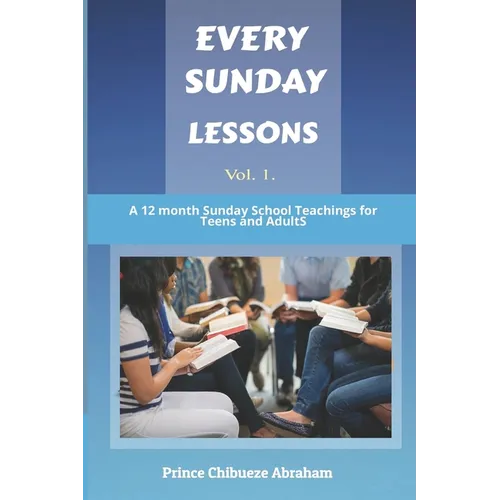 Every Sunday Lessons: A 12 months Sunday School Teachings for Teens and Adults