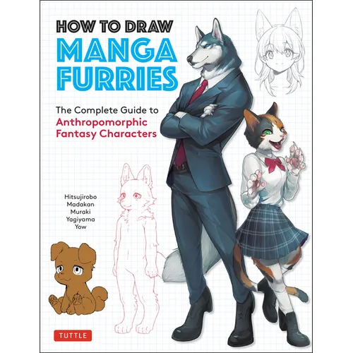 How to Draw Manga Furries: The Complete Guide to Anthropomorphic Fantasy Characters (750 Illustrations)