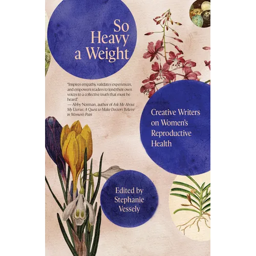 So Heavy a Weight: Creative Writers on Women's Reproductive Health