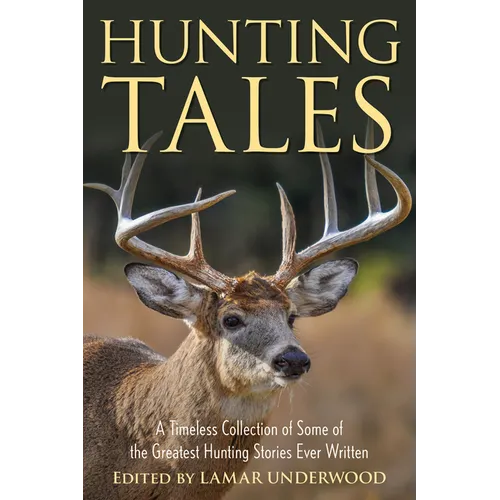Hunting Tales: A Timeless Collection of Some of the Greatest Hunting Stories Ever Written