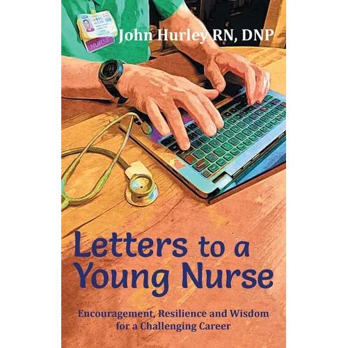 Letters to a Young Nurse: Encouragement, Resilience and Wisdom for a Challenging Career - Paperback