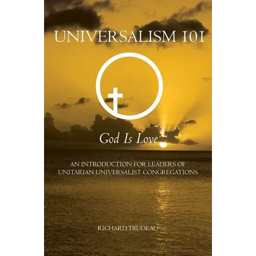 Universalism 101: An Introduction for Leaders of Unitarian Universalist Congregations