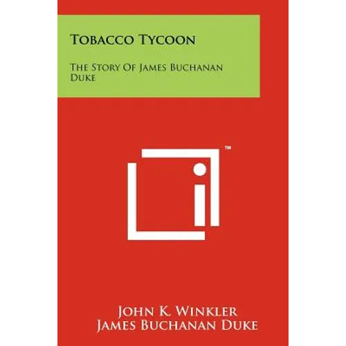 Tobacco Tycoon: The Story Of James Buchanan Duke
