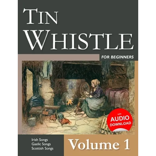 Tin Whistle for Beginners - Volume 1: Irish Songs, Gaelic Songs, Scottish Songs
