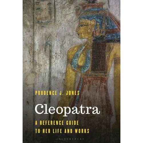 Cleopatra: A Reference Guide to Her Life and Works