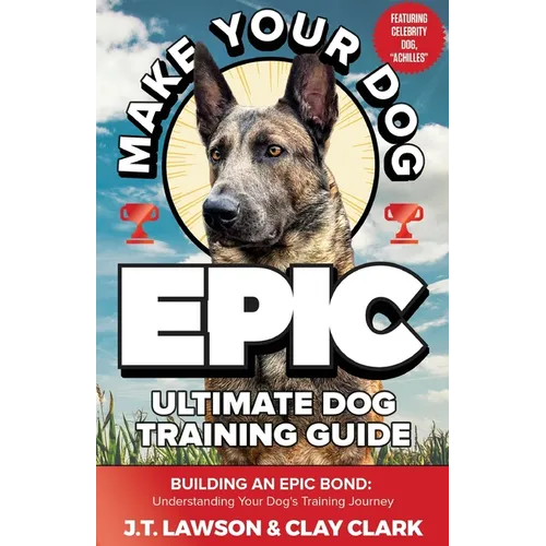 Make Your Dog Epic Ultimate Dog Training Guide
