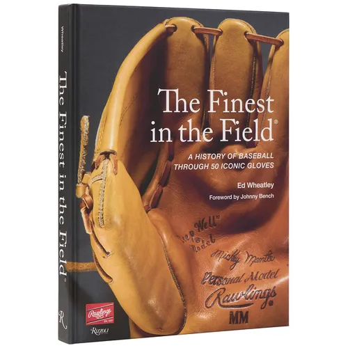 The Finest in the Field(r): A History of Baseball Through 50 Iconic Gloves