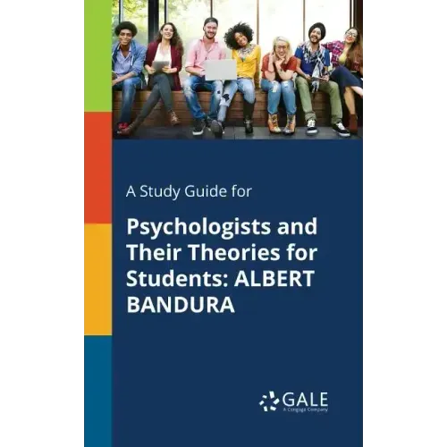 A Study Guide for Psychologists and Their Theories for Students: Albert Bandura