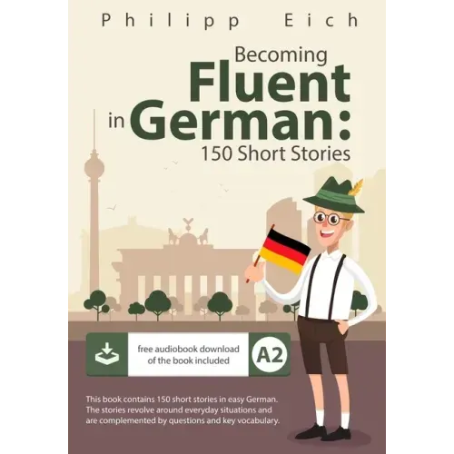 Becoming fluent in German: 150 Short Stories
