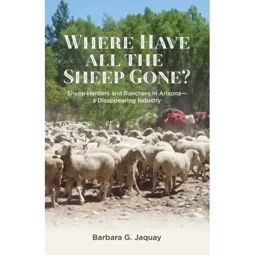 Where Have All the Sheep Gone?: Sheepherders and Ranchers in Arizona -- A Disappearing Industry