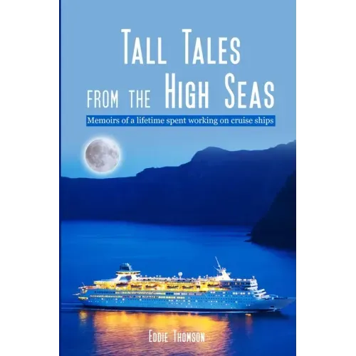 Tall Tales From The High Seas: Memories of a life spent working on cruise ships