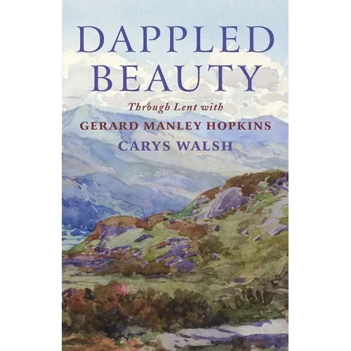 Dappled Beauty: Through Lent with Gerard Manley Hopkins