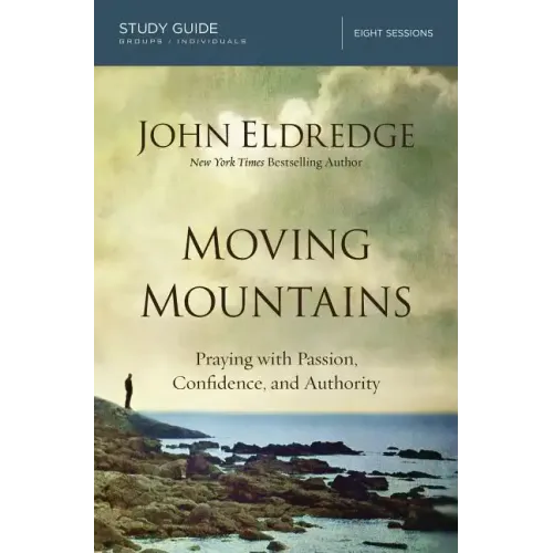 Moving Mountains: Praying with Passion, Confidence, and Authority