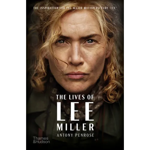 The Lives of Lee Miller: The Inspiration for the Major Motion Picture Lee