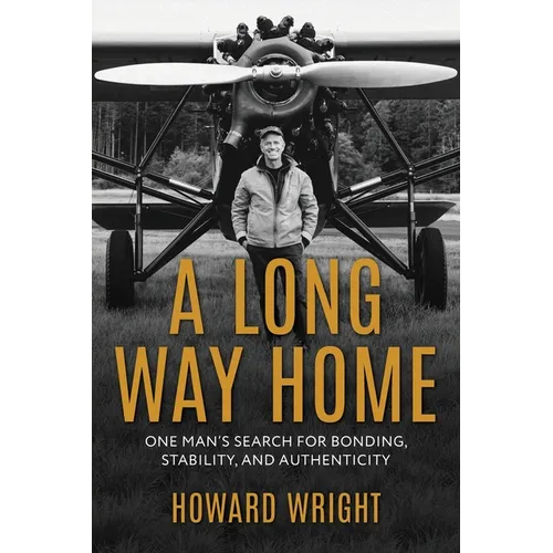 A Long Way Home: One Man's Search for Bonding, Stability, and Authenticity