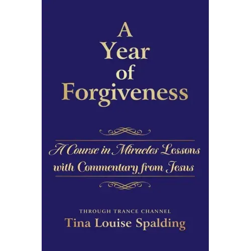 A Year of Forgiveness: A Course in Miracles Lessons with Commentary from Jesus