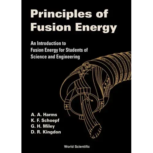 Principles of Fusion Energy: An Introduction to Fusion Energy for Students of Science and Engineering