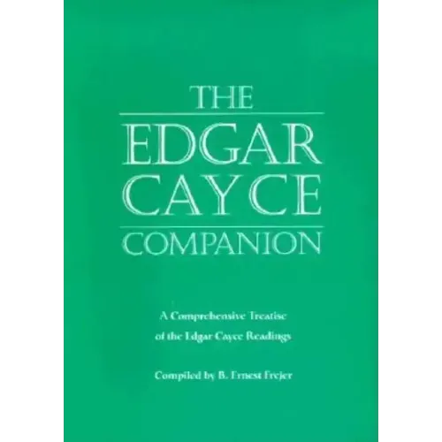 The Edgar Cayce Companion: A Comprehensive Treatise of the Edgar Cayce Readings