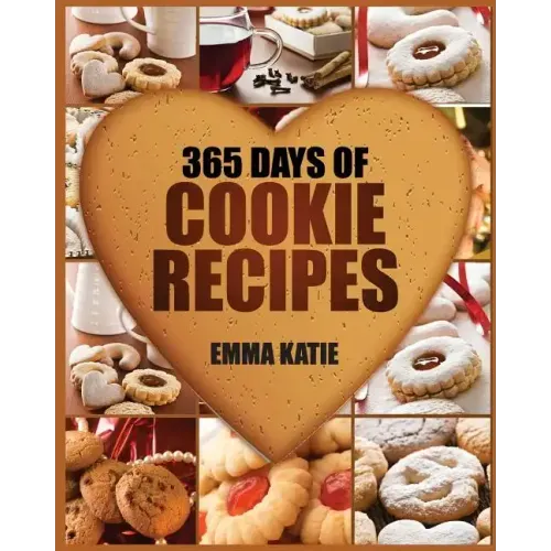 Cookies: 365 Days of Cookie Recipes (Cookie Cookbook, Cookie Recipe Book, Desserts, Sugar Cookie Recipe, Easy Baking Cookies, T