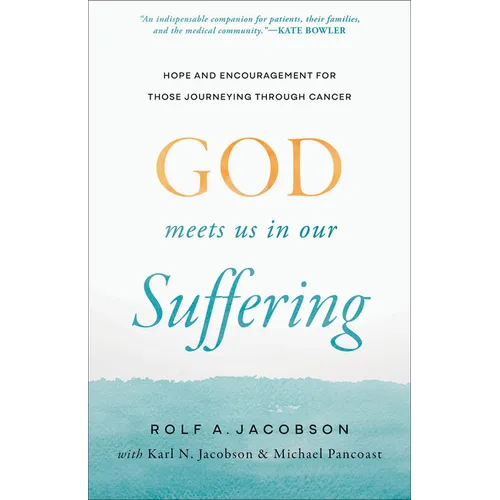 God Meets Us in Our Suffering: Hope and Encouragement for Those Journeying Through Cancer