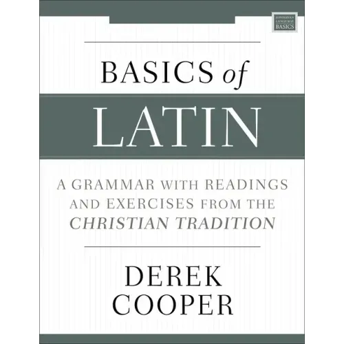 Basics of Latin: A Grammar with Readings and Exercises from the Christian Tradition