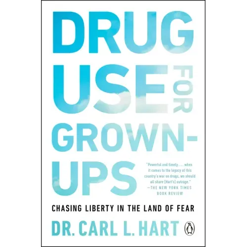 Drug Use for Grown-Ups: Chasing Liberty in the Land of Fear