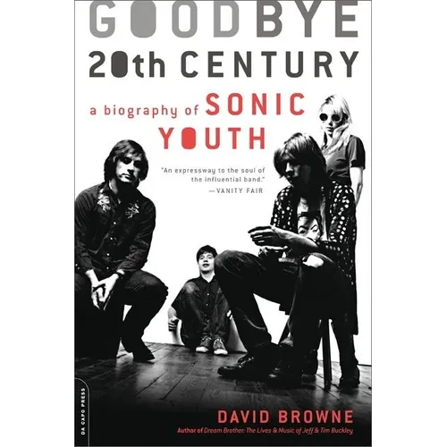 Goodbye 20th Century: A Biography of Sonic Youth